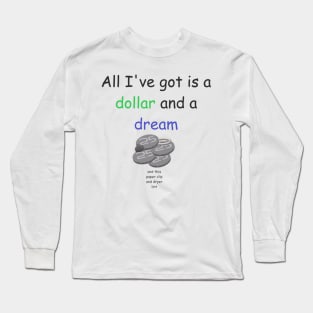 Dollar and a dream Long Sleeve T-Shirt